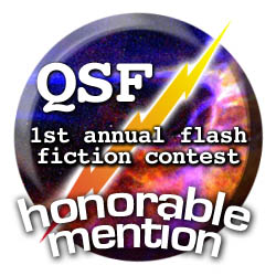 QSF Flash Fiction Contest - Honorable Mention