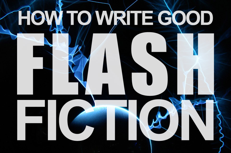 How to Write Good Flash Fiction