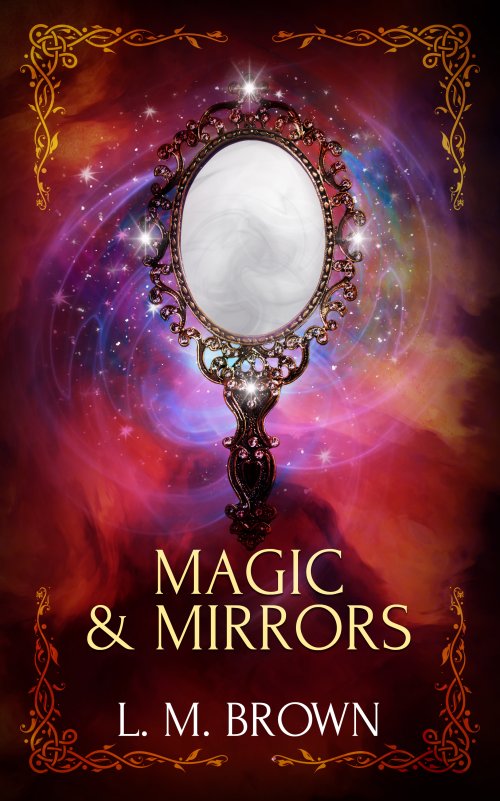 Magic and Mirrors - L.M. Brown