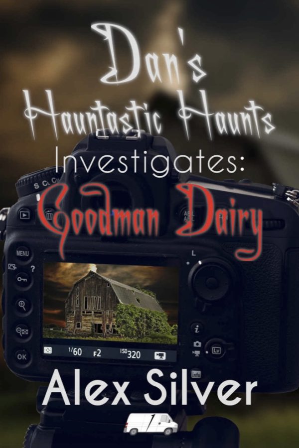 Dan's Hauntastic Haunts Investigates: Goodman Dairy - Alex Silver