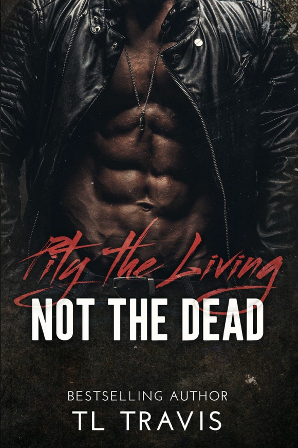 Pity the Living, Not the Dead - TL Travis