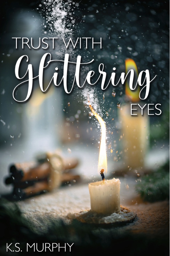 Trust With Glittering Eyes - K.S. Murphy