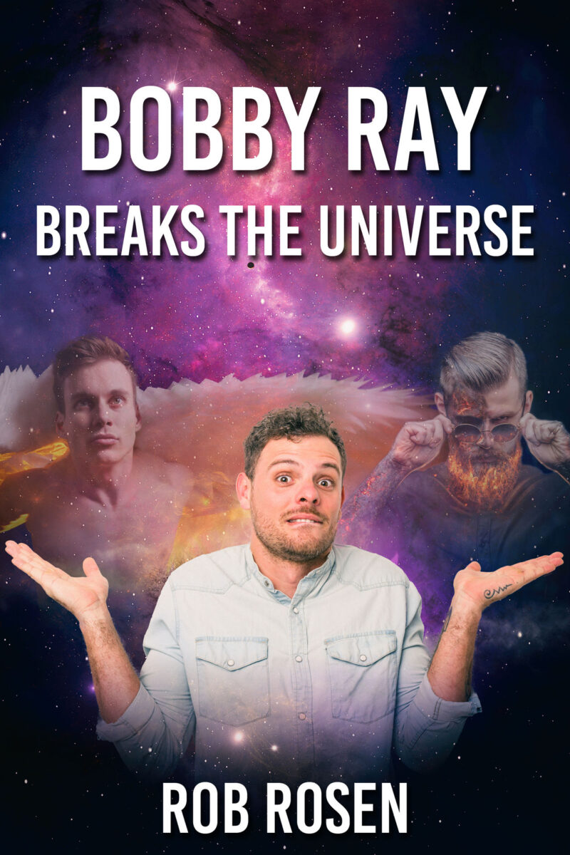 Bobby Ray Breaks the Universe - Rob Rosen