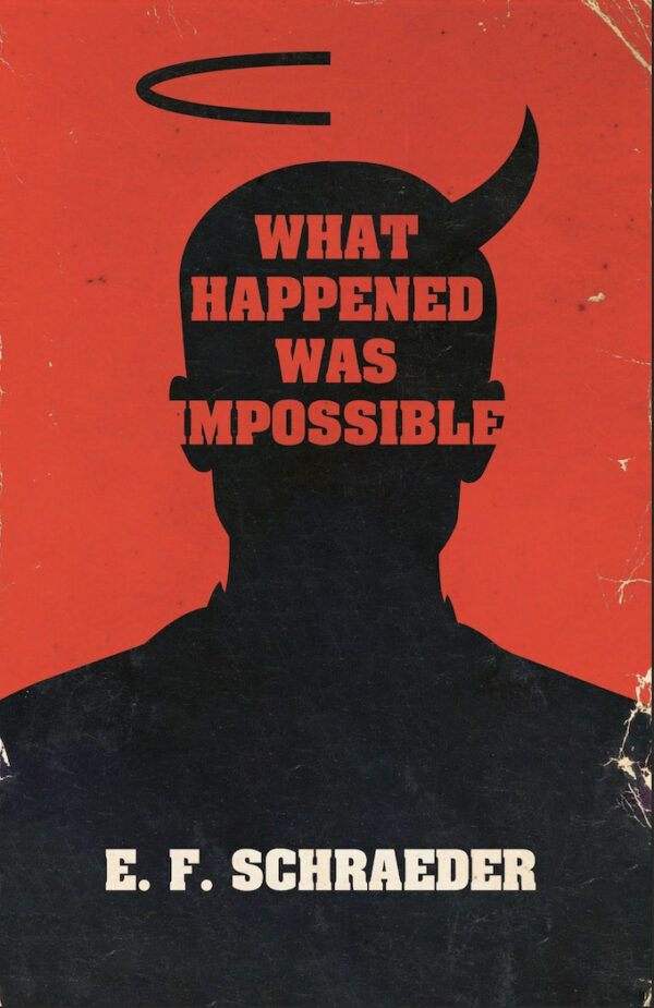 What Happened Was Impossible - E.F. Schraeder