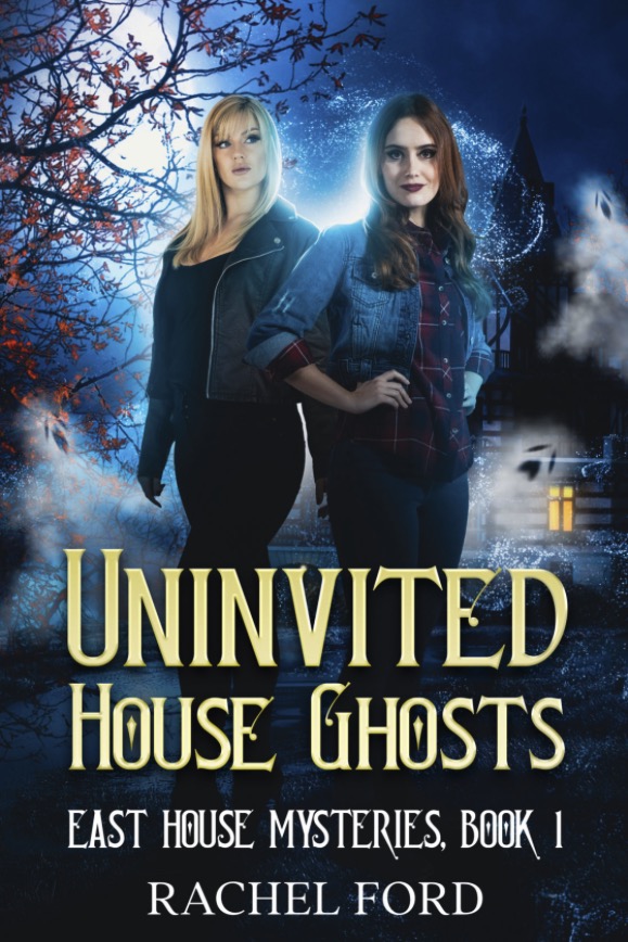Uninvited House Ghosts - Rachel Ford