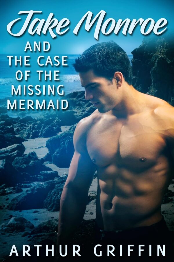 Jake Monroe and the Case of the Missing Mermaid - Arthur Griffin