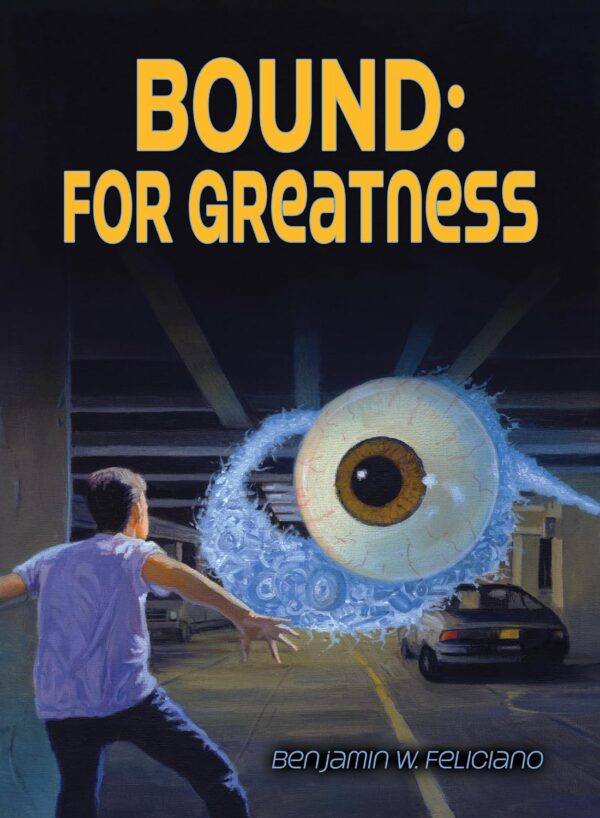 Bound: For Greatness - Benjamin W. Feliciano